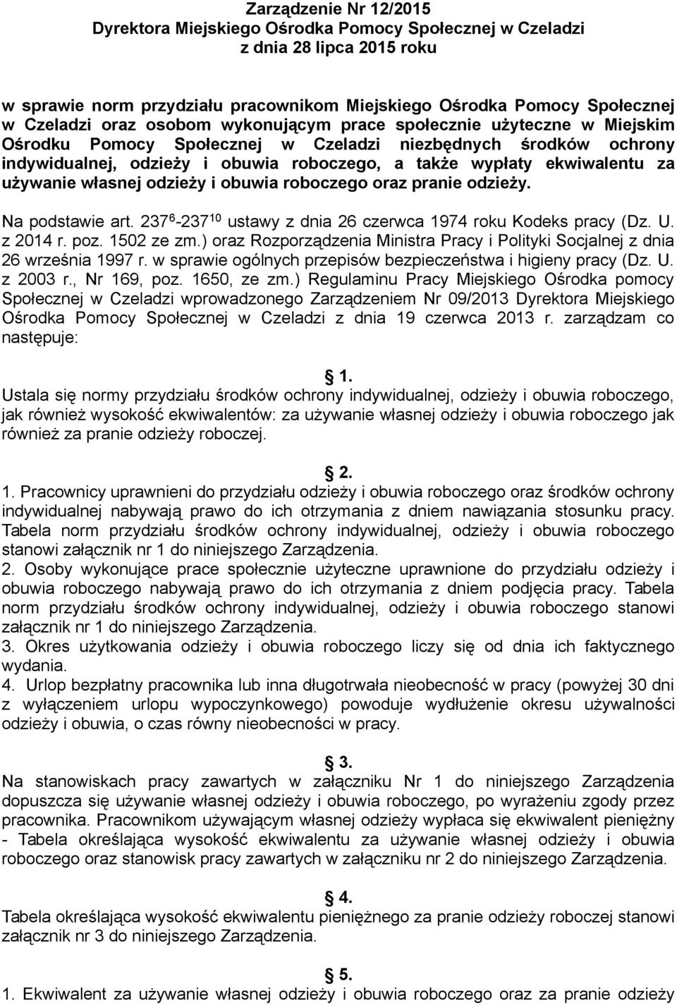 odzieży i obuwia roboczego oraz pranie odzieży. Na podstawie art. 237 6-237 10 ustawy z dnia 26 czerwca 1974 roku Kodeks pracy (Dz. U. z 2014 r. poz. 1502 ze zm.