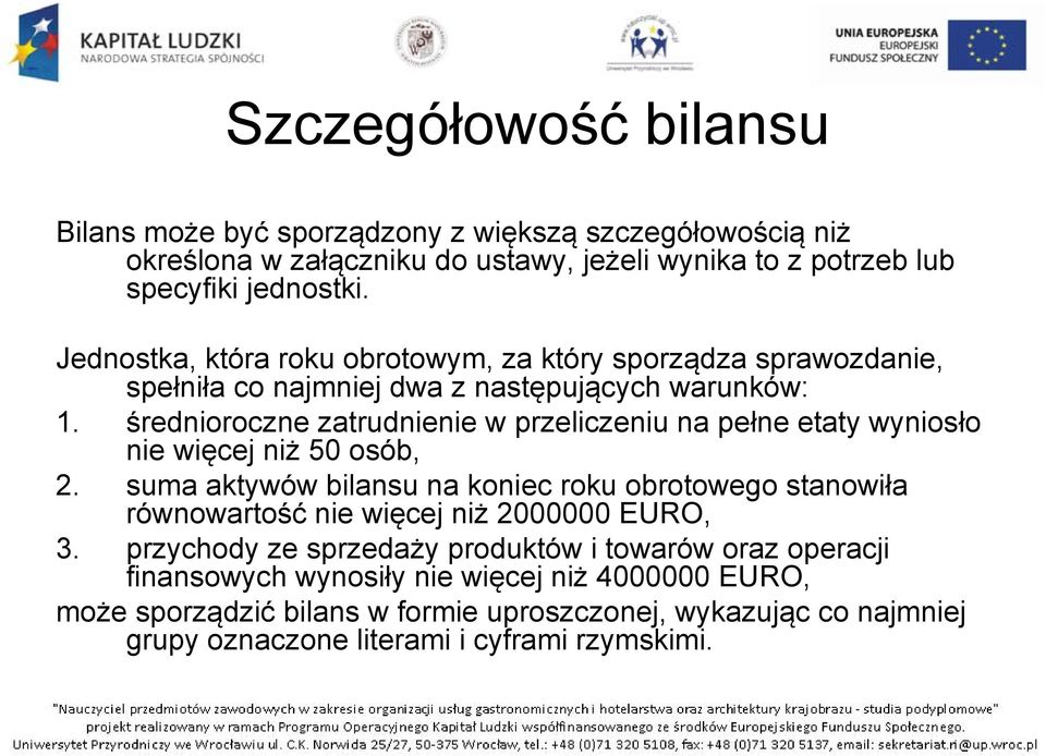 średnioroczne zatrudnienie w przeliczeniu na pełne etaty wyniosło nie więcej niż 50 osób, 2.