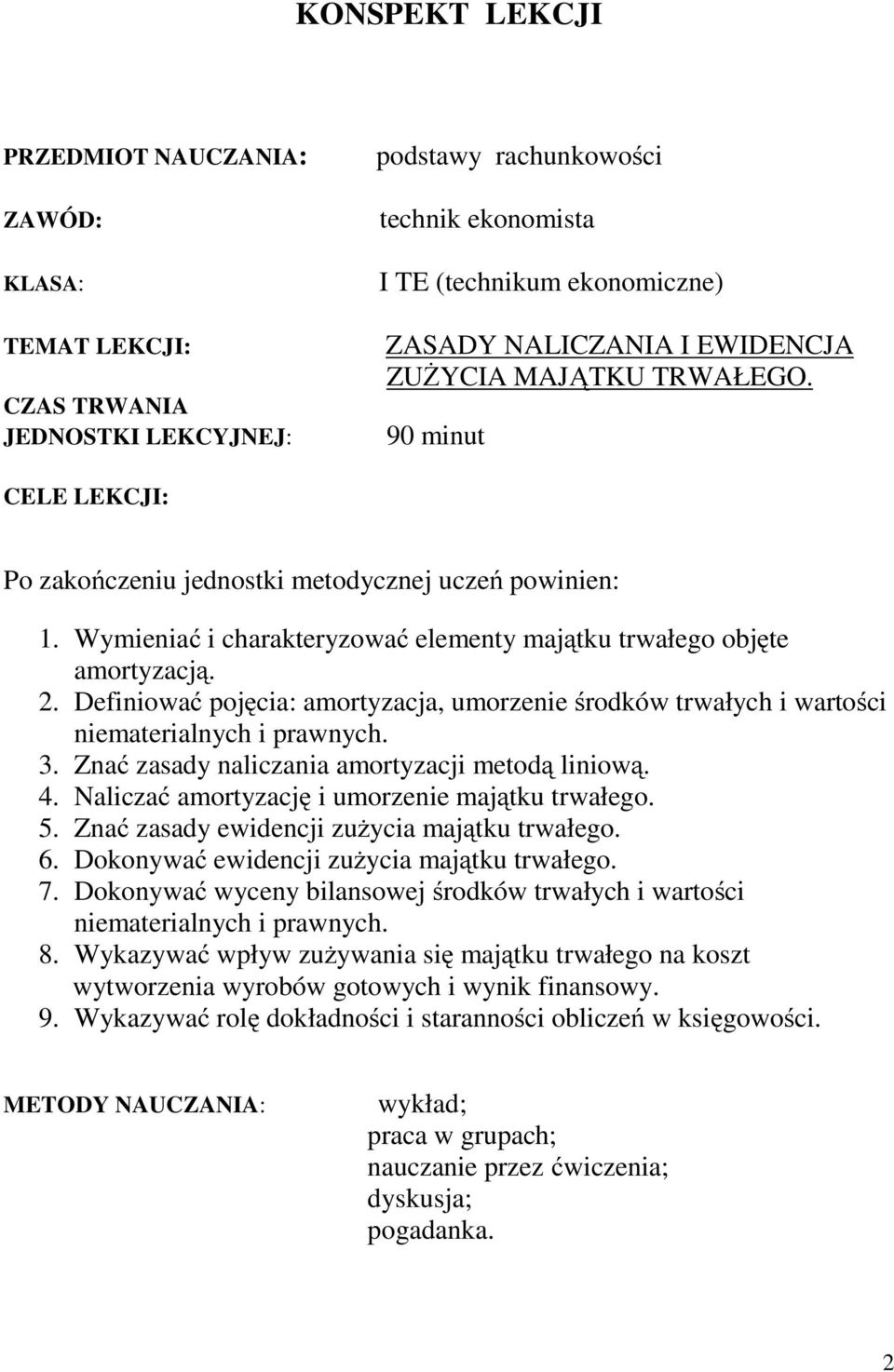 Definiować pojęcia: amortyzacja, umorzenie środków trwałych i wartości niematerialnych i prawnych. 3. Znać zasady naliczania amortyzacji metodą liniową. 4.