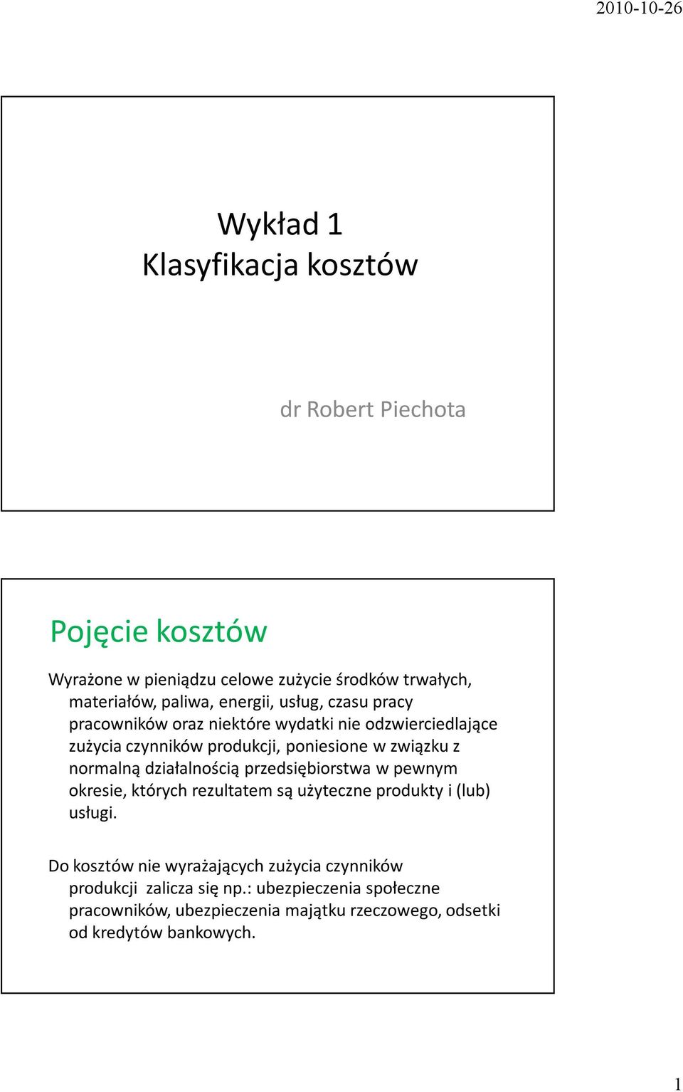 normalną działalnością przedsiębiorstwa w pewnym okresie, których rezultatem są użyteczne produkty i (lub) usługi.