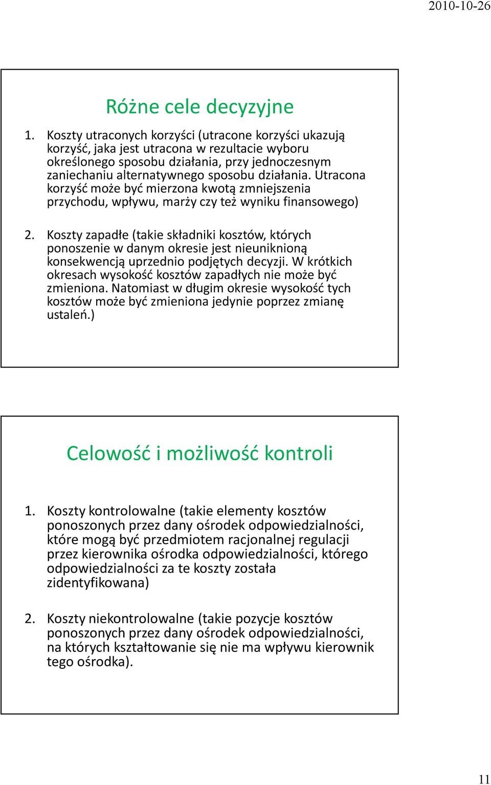 Utracona korzyść może być mierzona kwotą zmniejszenia przychodu, wpływu, marży czy też wyniku finansowego) 2.