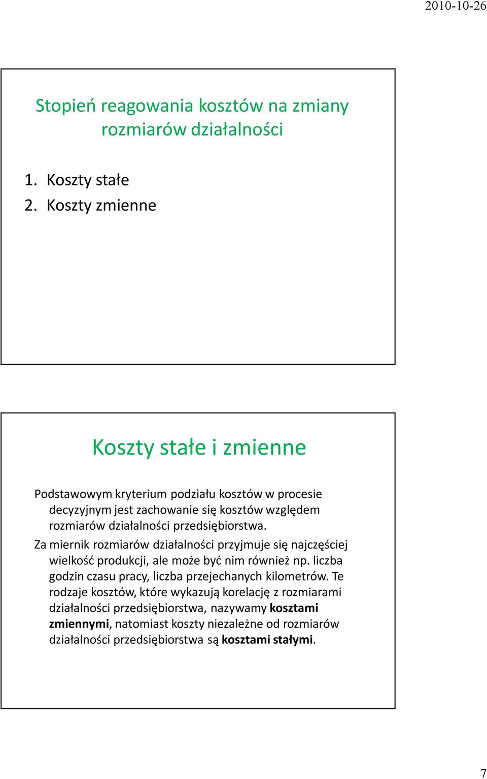 przedsiębiorstwa. Za miernik rozmiarów działalności przyjmuje się najczęściej wielkość produkcji, ale może być nim również np.