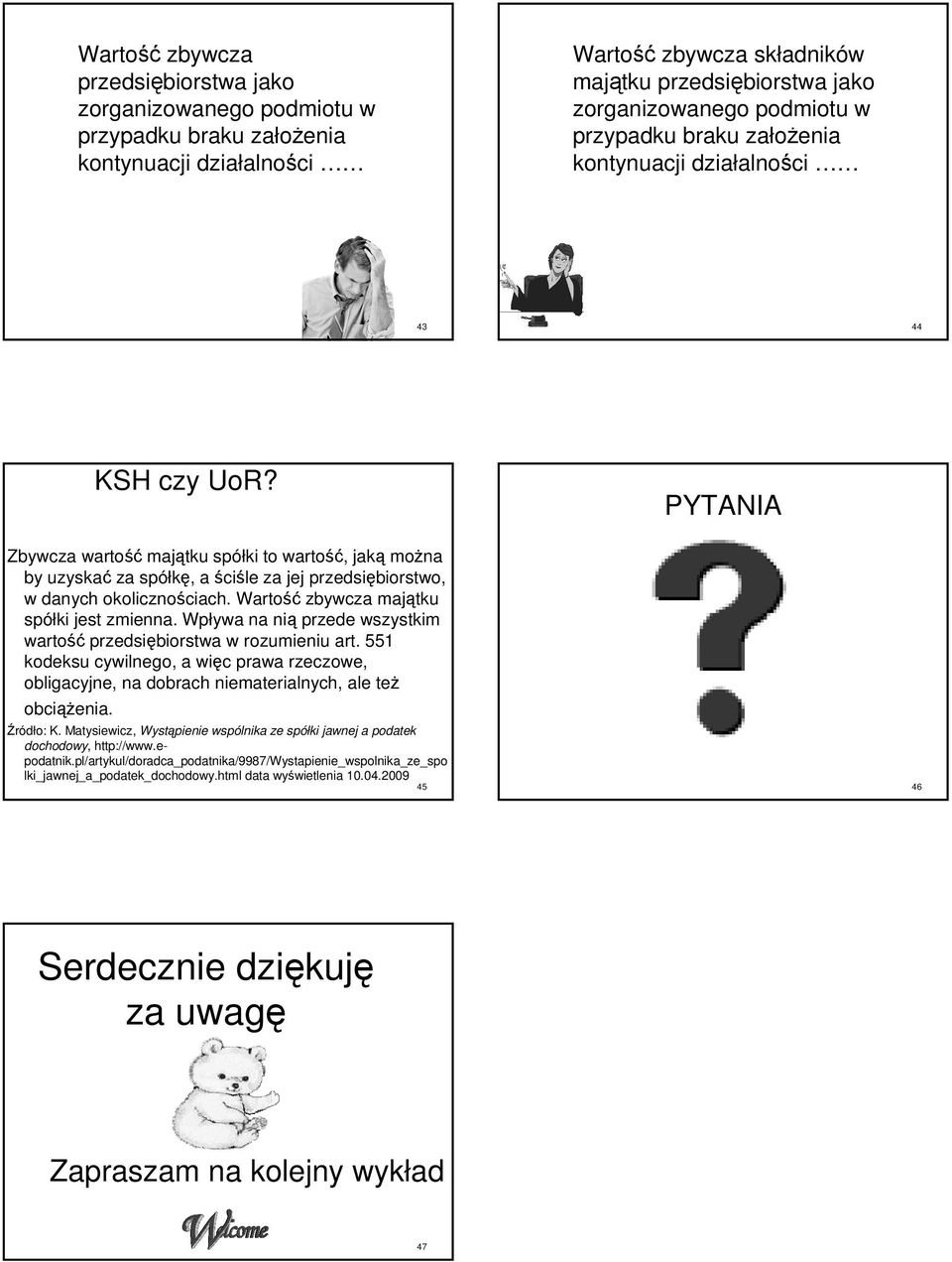 okolicznościach. ciach. Wartość zbywcza majątku spółki jest zmienna. Wpływa na nią przede wszystkim wartość przedsiębiorstwa w rozumieniu art.