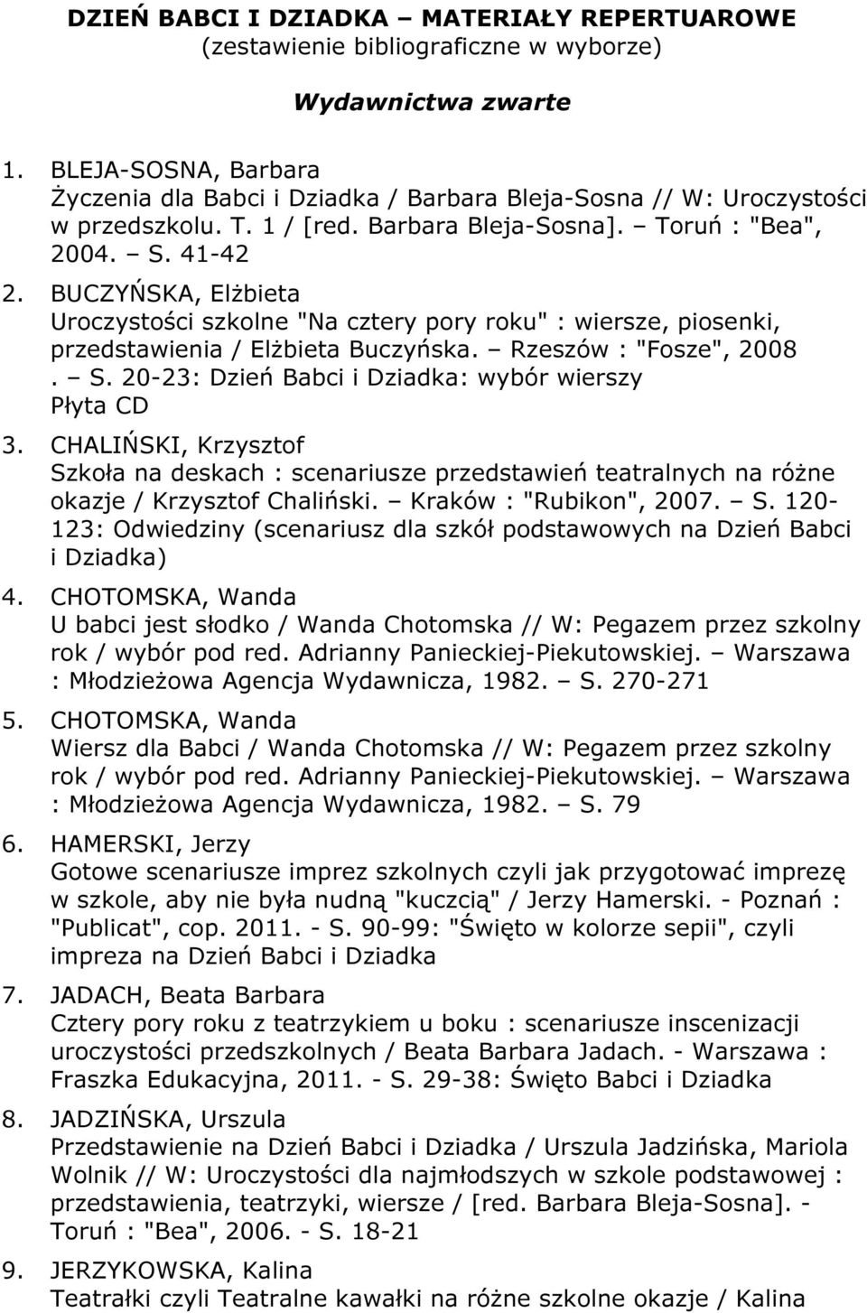 BUCZYŃSKA, Elżbieta Uroczystości szkolne "Na cztery pory roku" : wiersze, piosenki, przedstawienia / Elżbieta Buczyńska. Rzeszów : "Fosze", 2008. S.