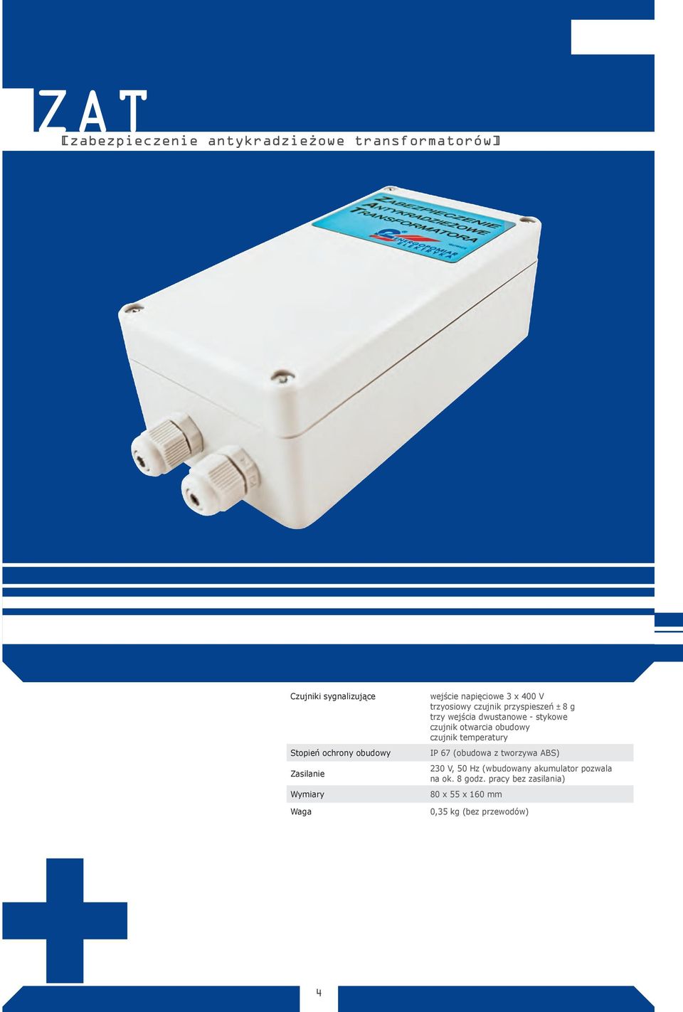 dwustanowe - stykowe czujnik otwarcia obudowy czujnik temperatury IP 67 (obudowa z tworzywa ABS) 230 V,