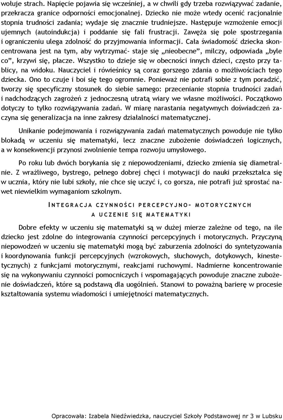 Zawęża się pole spostrzegania i ograniczeniu ulega zdolność do przyjmowania informacji.