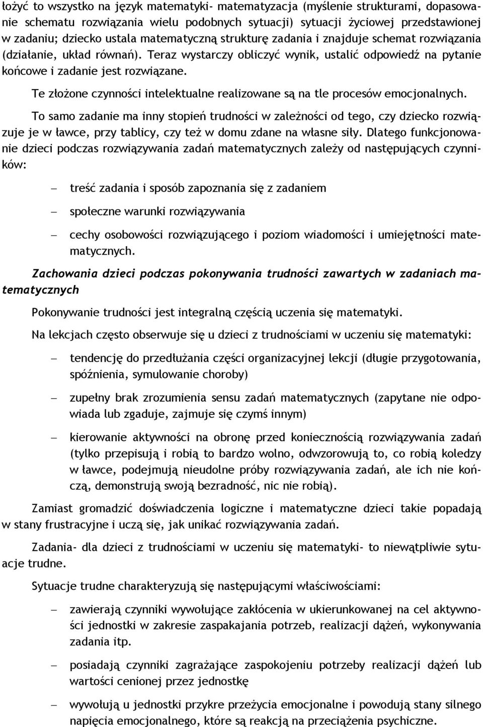 Te złożone czynności intelektualne realizowane są na tle procesów emocjonalnych.