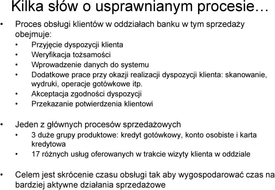 Akceptacja zgodności dyspozycji Przekazanie potwierdzenia klientowi Jeden z głównych procesów sprzedażowych 3 duże grupy produktowe: kredyt gotówkowy, konto