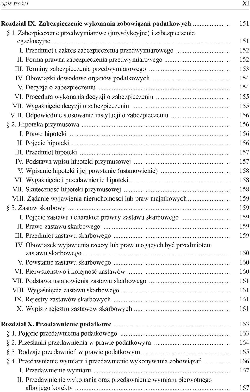 Obowiązki dowodowe organów podatkowych... 154 V. Decyzja o zabezpieczeniu... 154 VI. Procedura wykonania decyzji o zabezpieczeniu... 155 VII. Wygaśnięcie decyzji o zabezpieczeniu... 155 VIII.