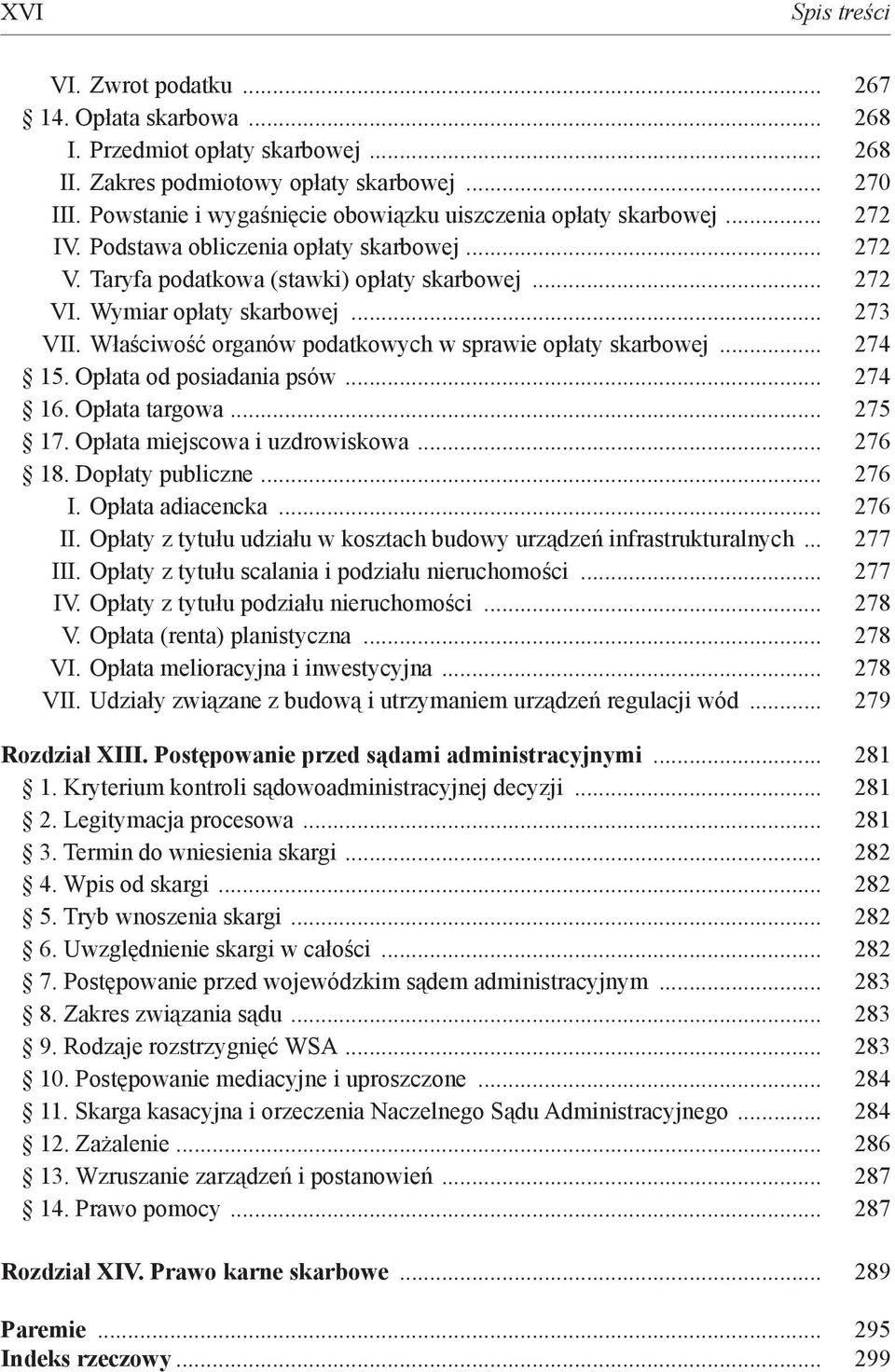 .. 273 VII. Właściwość organów podatkowych w sprawie opłaty skarbowej... 274 15. Opłata od posiadania psów... 274 16. Opłata targowa... 275 17. Opłata miejscowa i uzdrowiskowa... 276 18.