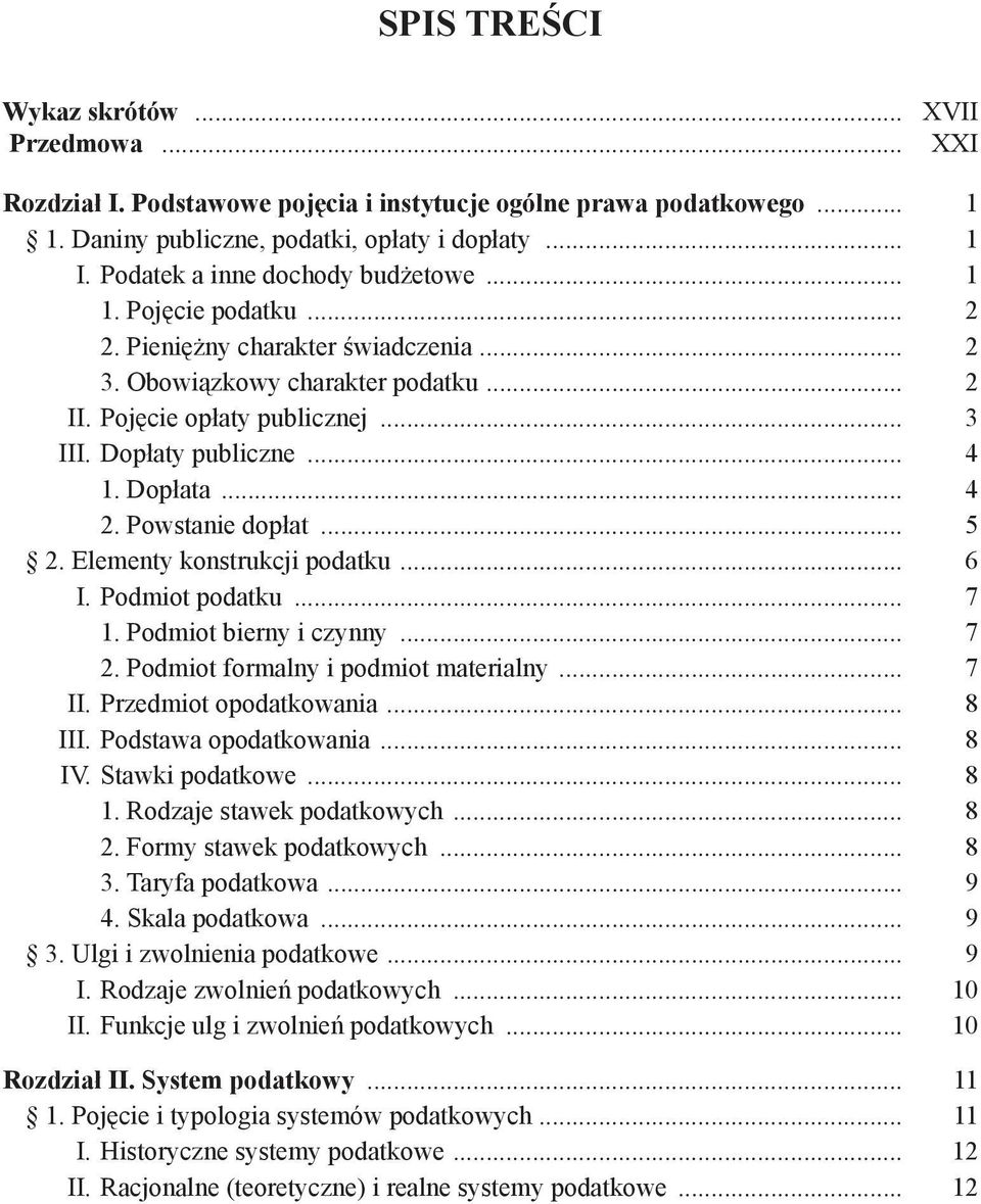 .. 4 1. Dopłata... 4 2. Powstanie dopłat... 5 2. Elementy konstrukcji podatku... 6 I. Podmiot podatku... 7 1. Podmiot bierny i czynny... 7 2. Podmiot formalny i podmiot materialny... 7 II.