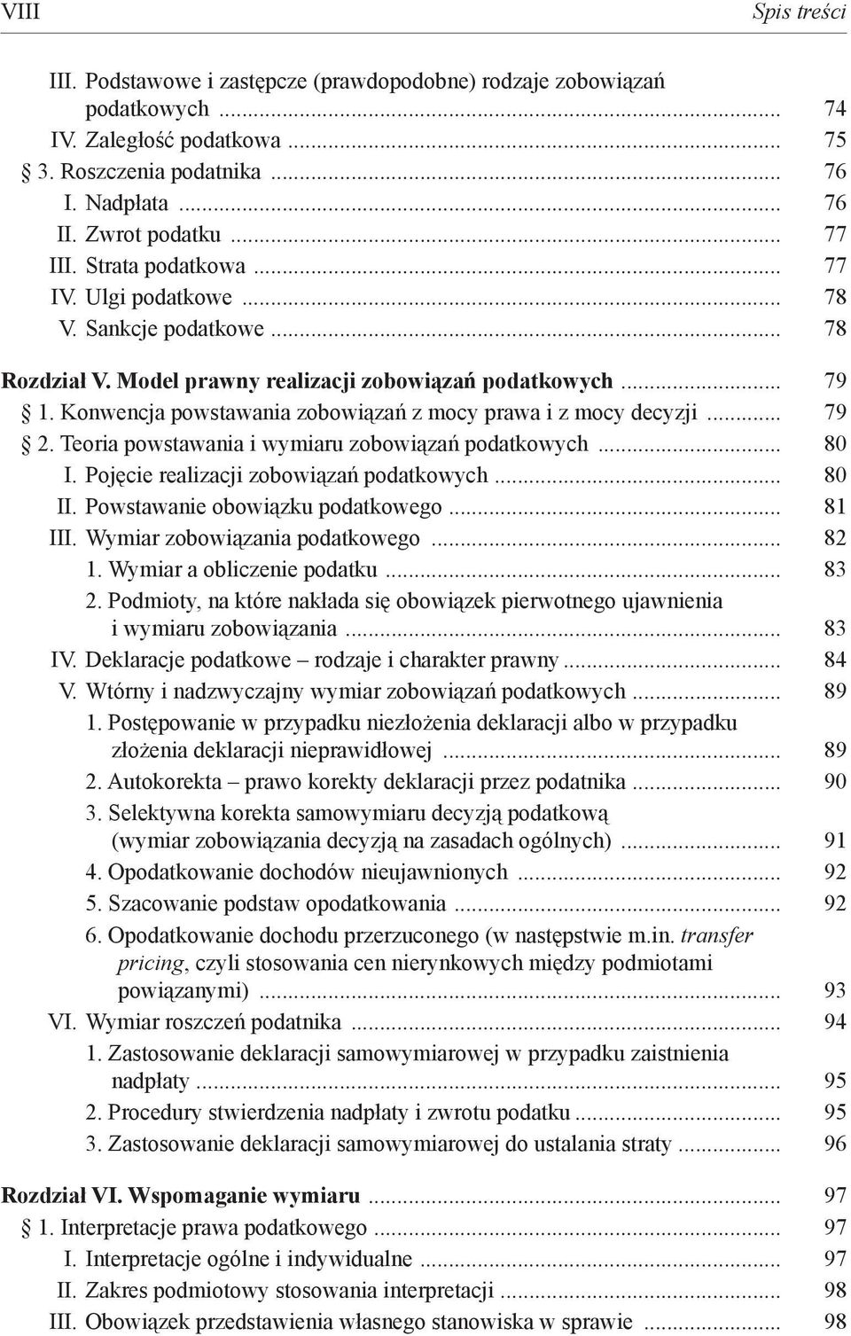 Konwencja powstawania zobowiązań z mocy prawa i z mocy decyzji... 79 2. Teoria powstawania i wymiaru zobowiązań podatkowych... 80 I. Pojęcie realizacji zobowiązań podatkowych... 80 II.