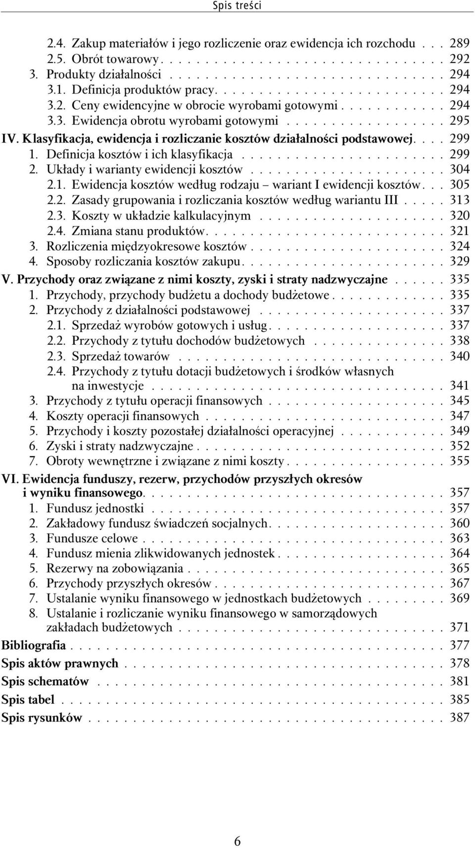 Klasyfikacja, ewidencja i rozliczanie kosztów działalności podstawowej.... 299 1. Definicja kosztów i ich klasyfikacja....................... 299 2. Układy i warianty ewidencji kosztów...................... 304 2.