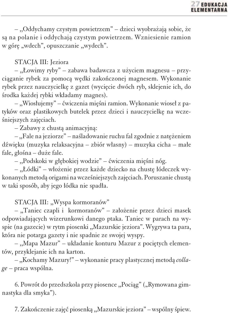 Wykonanie rybek przez nauczycielkę z gazet (wycięcie dwóch ryb, sklejenie ich, do środka każdej rybki wkładamy magnes).,,wiosłujemy ćwiczenia mięśni ramion.