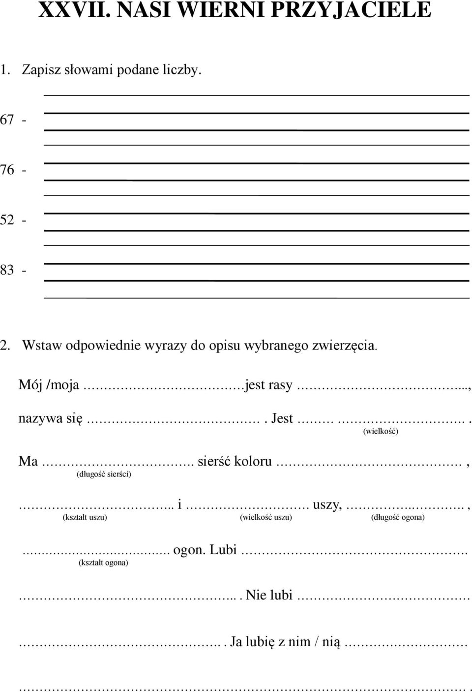 Jest.. (wielkość) Ma. sierść koloru, (długość sierści).. i uszy,.