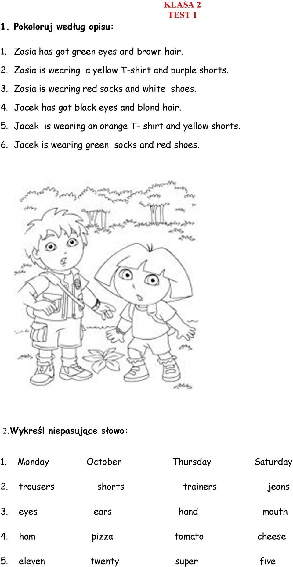 Jacek is wearing an orange T- shirt and yellow shorts. 6. Jacek is wearing green socks and red shoes. 2.