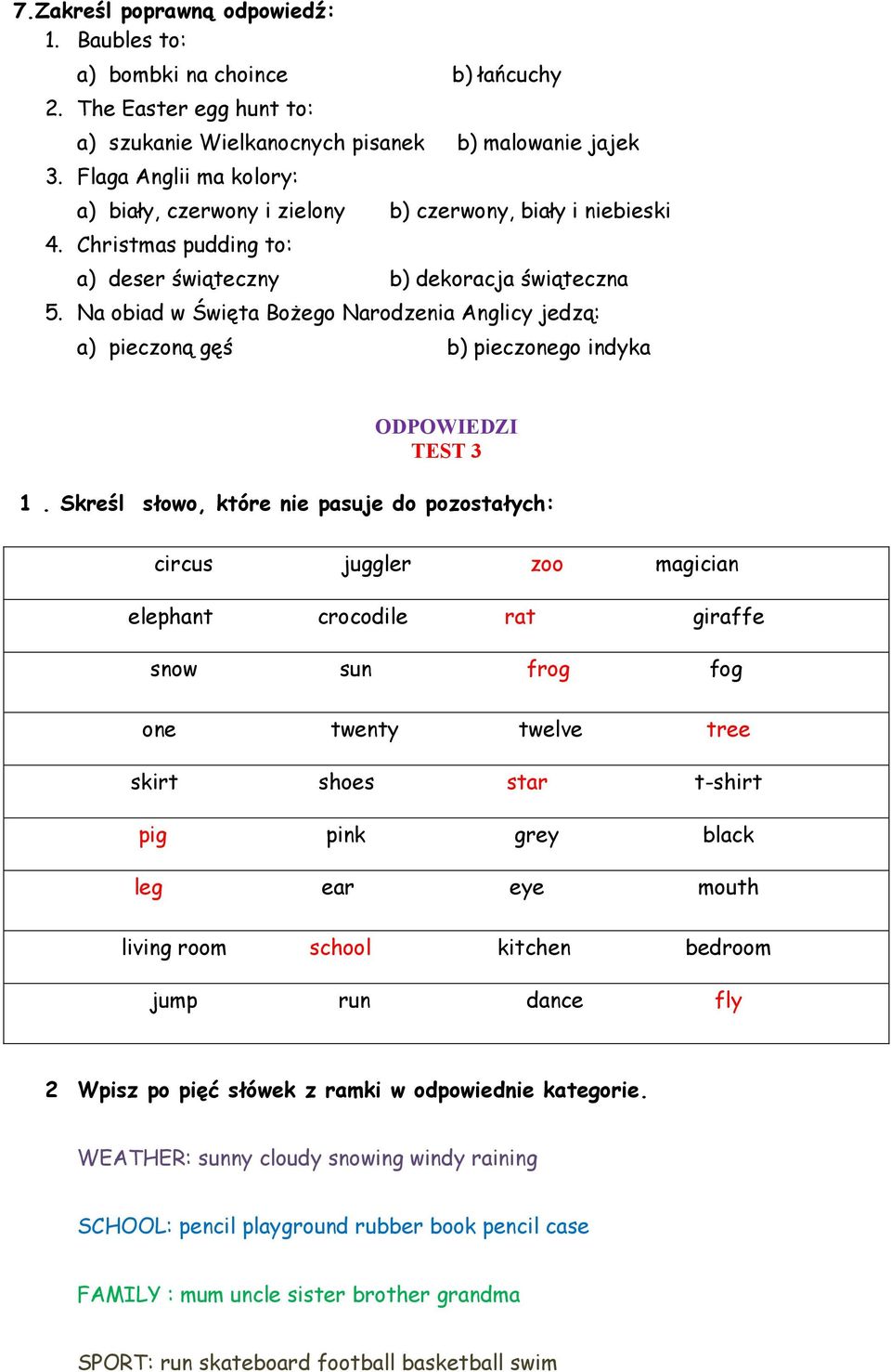 Na obiad w Święta Bożego Narodzenia Anglicy jedzą: a) pieczoną gęś b) pieczonego indyka ODPOWIEDZI TEST 3 1.