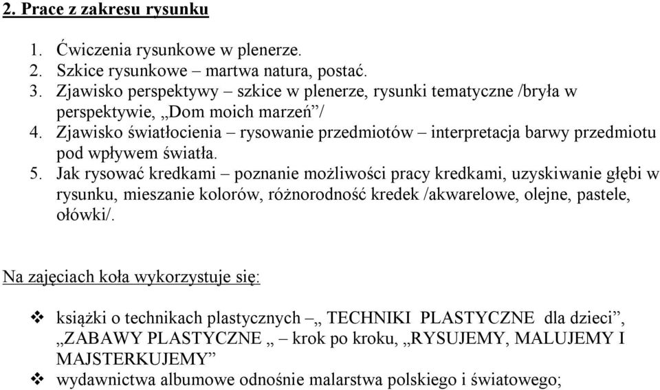 Zjawisko światłocienia rysowanie przedmiotów interpretacja barwy przedmiotu pod wpływem światła. 5.