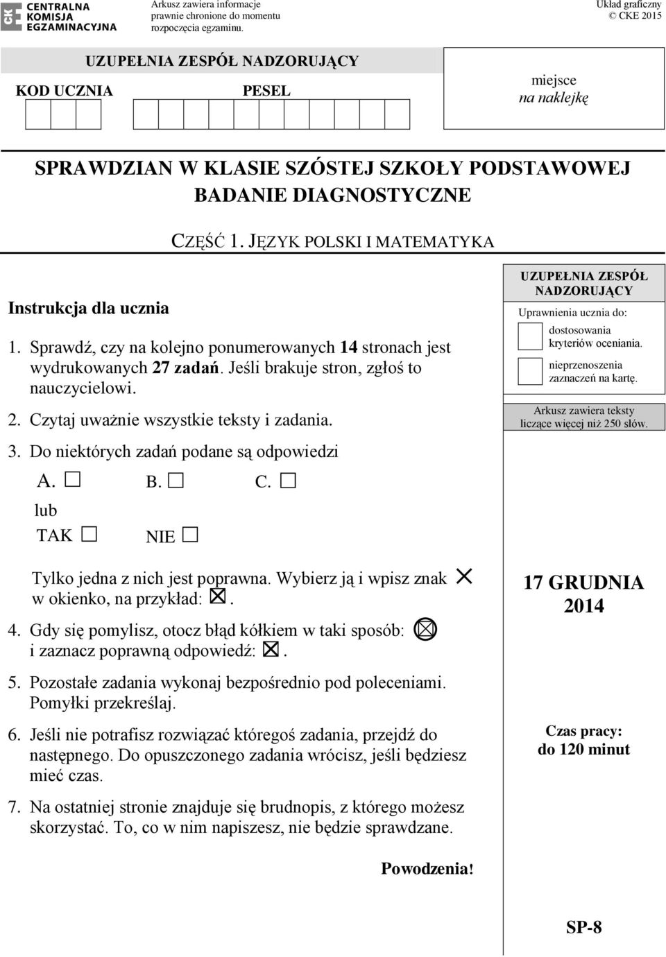 JĘZYK POLSKI I MATEMATYKA Instrukcja dla ucznia 1. Sprawdź, czy na kolejno ponumerowanych 14 stronach jest wydrukowanych 27 zadań. Jeśli brakuje stron, zgłoś to nauczycielowi. 2. Czytaj uważnie wszystkie teksty i zadania.