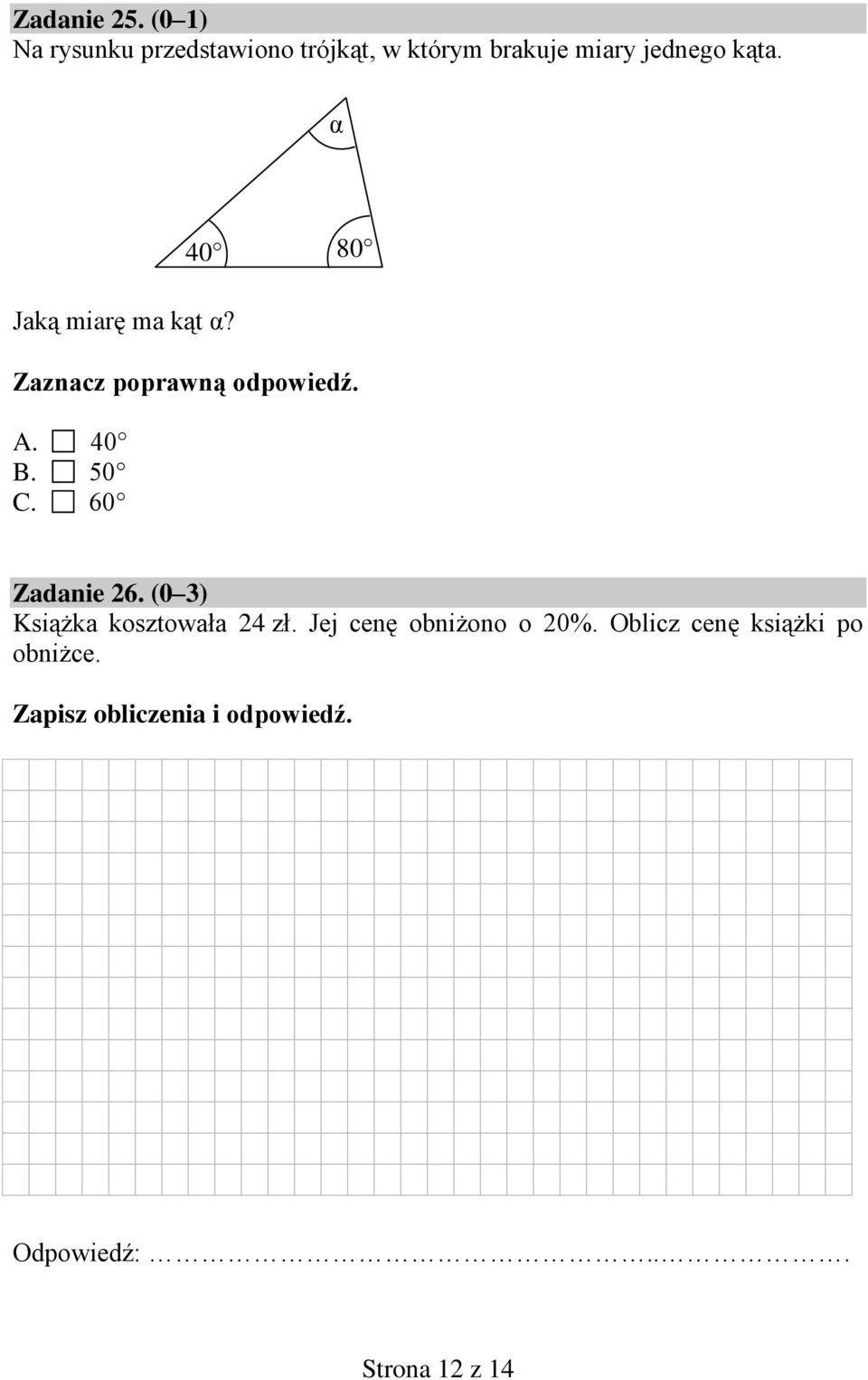 kąta. α Jaką miarę ma kąt α? A. 40 B. 50 C. 60 40 80 Zadanie 26.