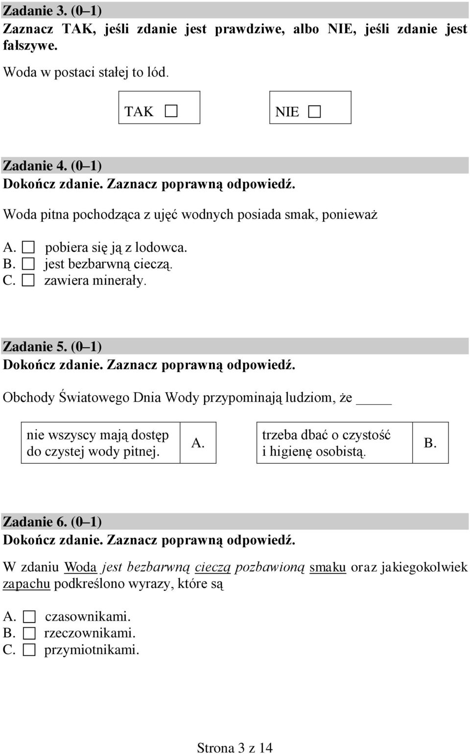 (0 1) Obchody Światowego Dnia Wody przypominają ludziom, że nie wszyscy mają dostęp do czystej wody pitnej. A. trzeba dbać o czystość i higienę osobistą. B.