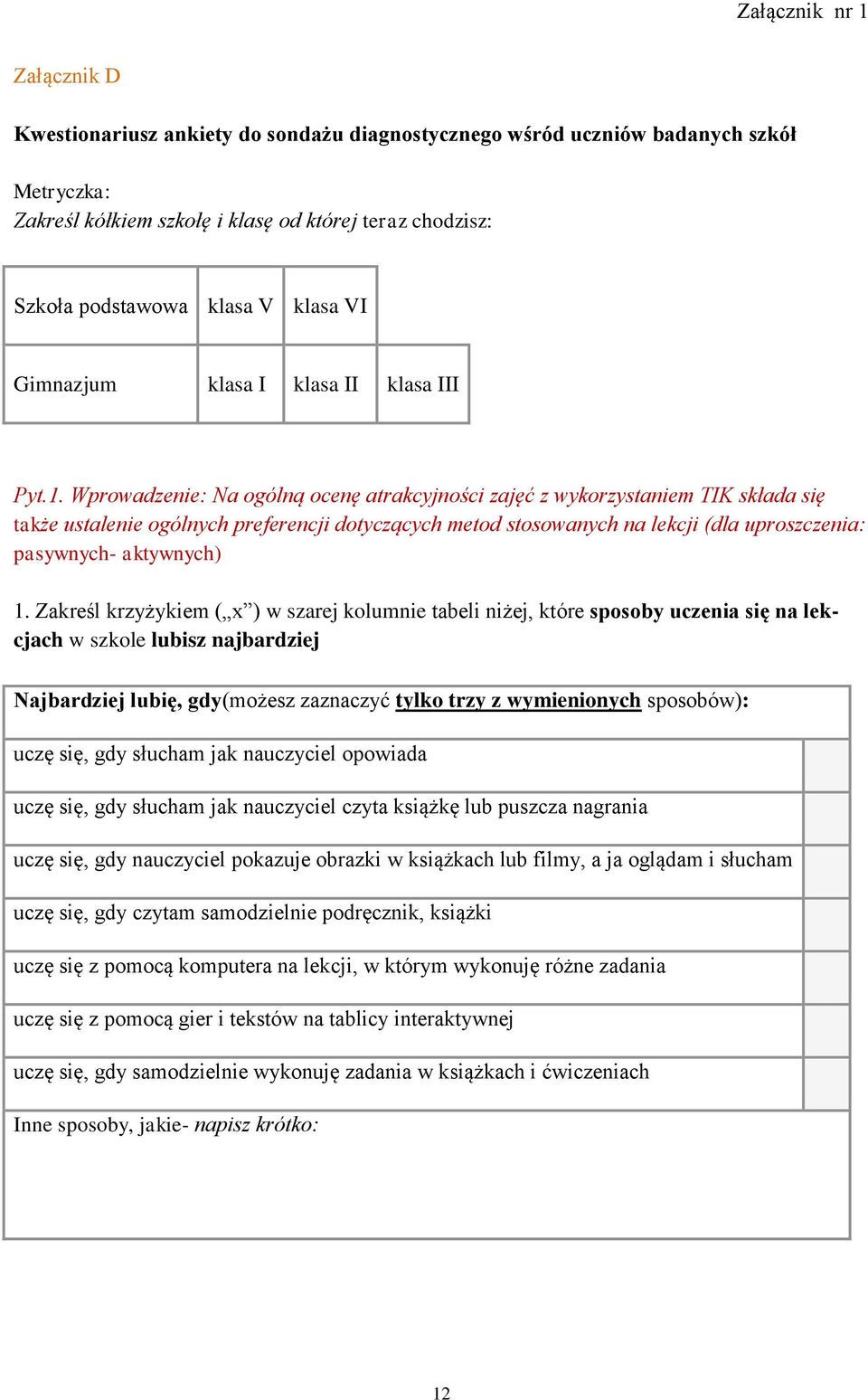 Wprowadzenie: Na ogólną ocenę atrakcyjności TIK składa się także ustalenie ogólnych preferencji dotyczących metod stosowanych na lekcji (dla uproszczenia: pasywnych- aktywnych) 1.