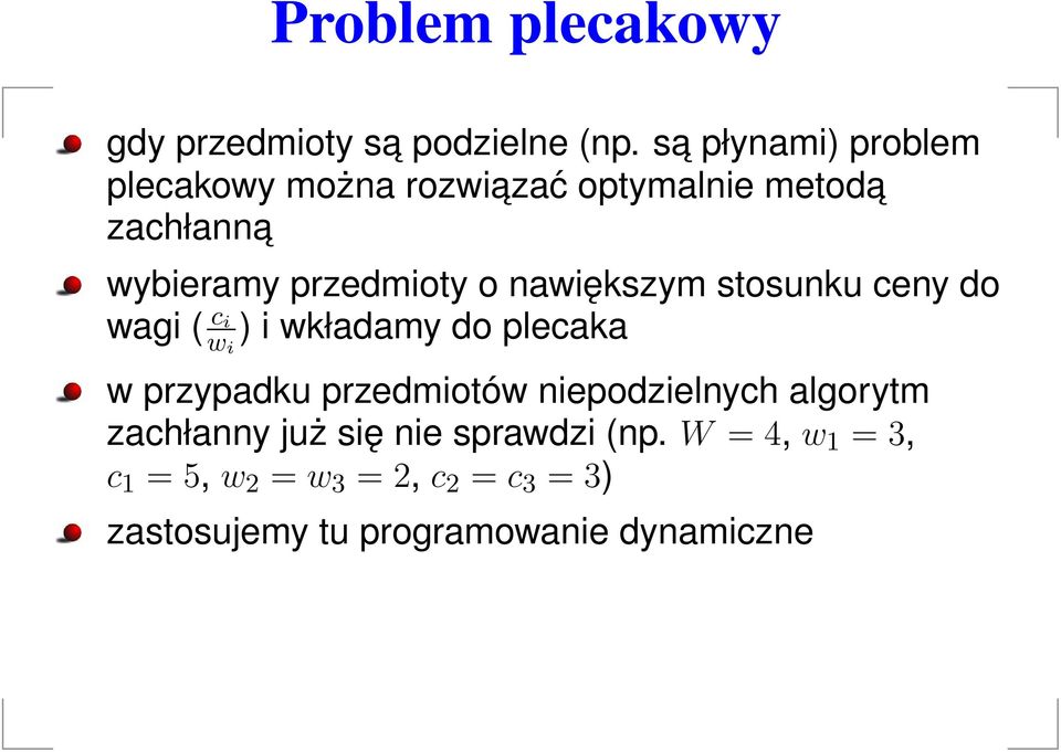 nawiększym stosunku ceny do wagi ( c i w i ) i wkładamy do plecaka w przypadku przedmiotów