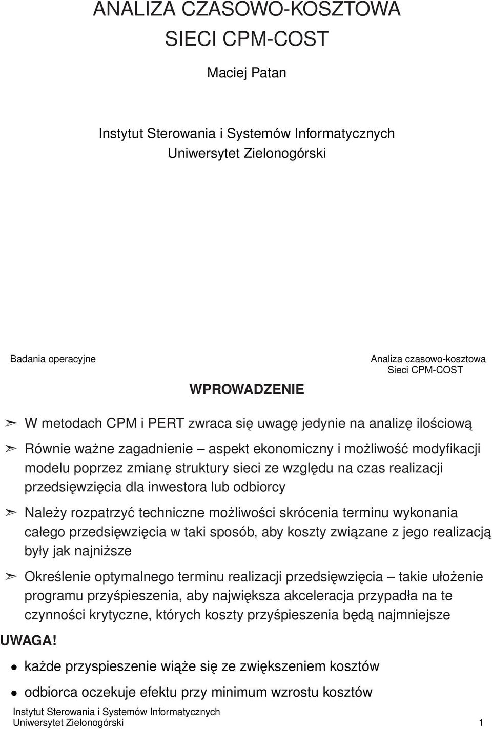 terminu wykonania całego przedsięwzięcia w taki sposób, aby koszty zwiazane z jego realizacja były jak najniższe Określenie optymalnego terminu realizacji przedsięwzięcia takie ułożenie programu