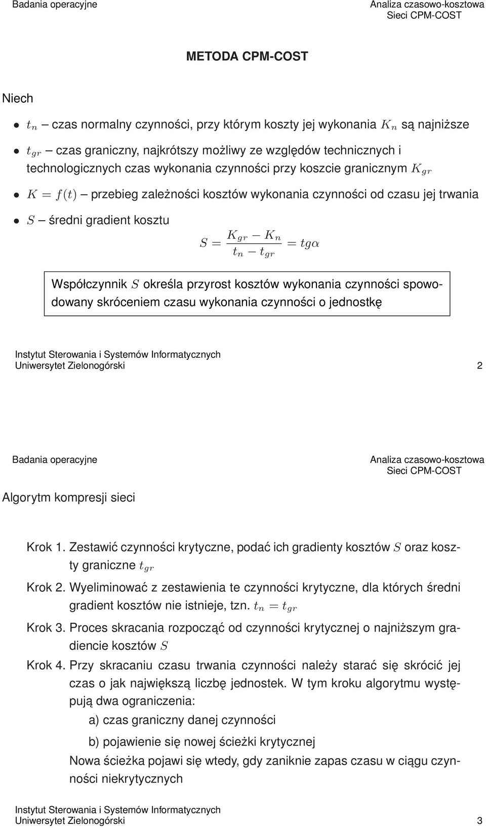 przyrost kosztów wykonania czynności spowodowany skróceniem czasu wykonania czynności o jednostkę Uniwersytet Zielonogórski 2 Algorytm kompresji sieci Krok 1.