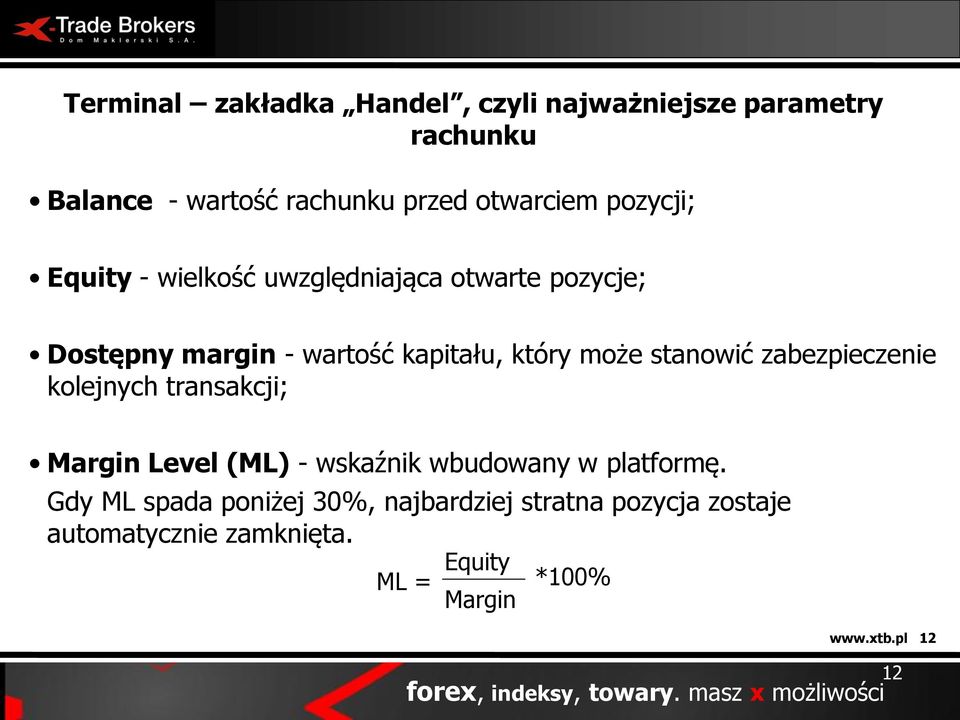 kolejnych transakcji; Margin Level (ML) - wskaźnik wbudowany w platformę.