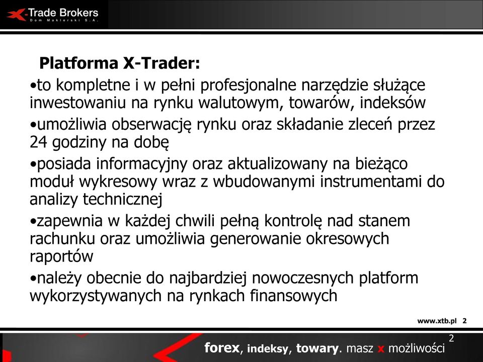 wbudowanymi instrumentami do analizy technicznej zapewnia w każdej chwili pełną kontrolę nad stanem rachunku oraz umożliwia generowanie