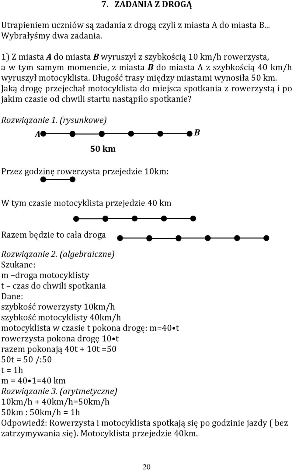 Długość trasy między miastami wynosiła 50 km. Jaką drogę przejechał motocyklista do miejsca spotkania z rowerzystą i po jakim czasie od chwili startu nastąpiło spotkanie? Rozwiązanie 1.