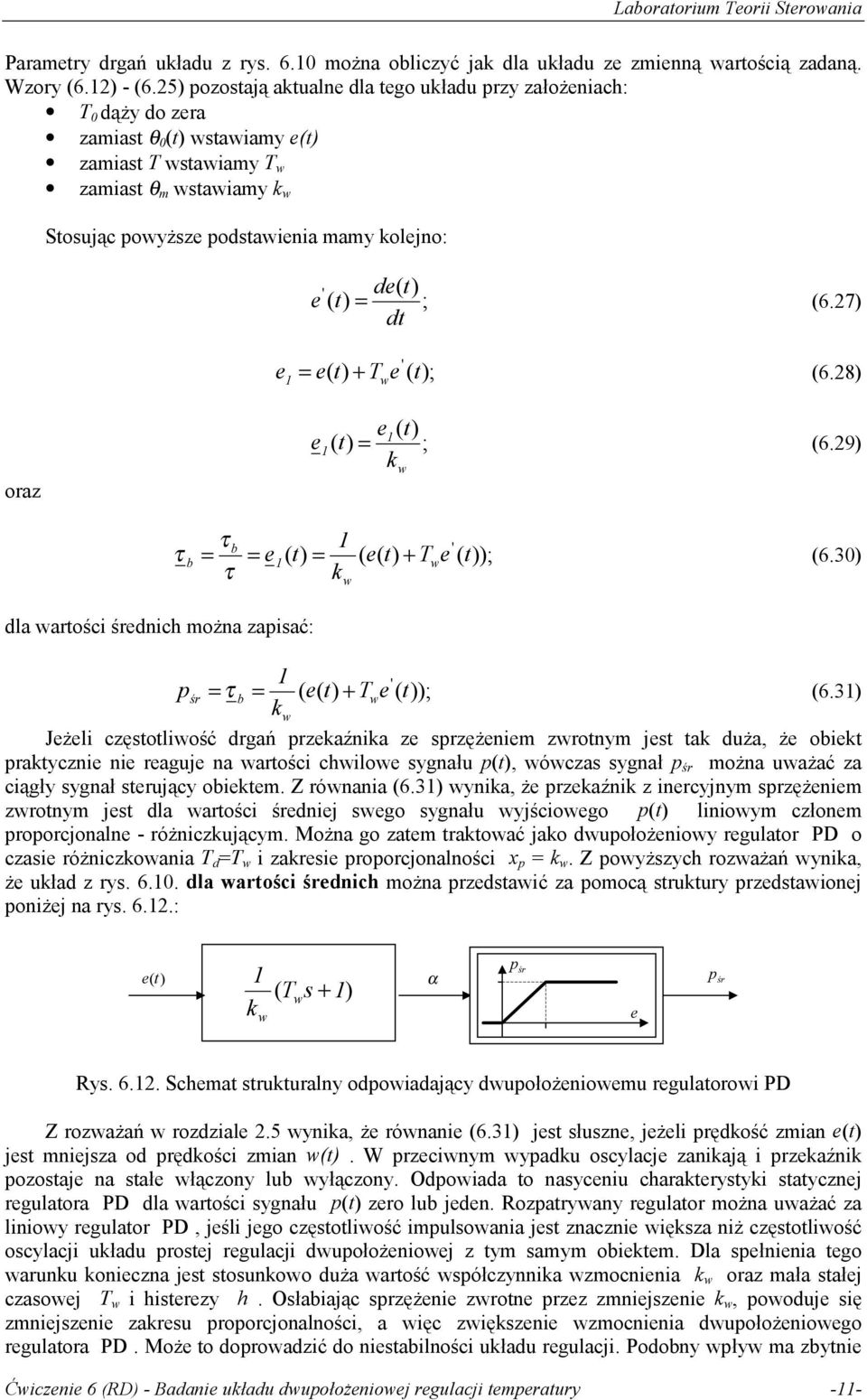 ; (6.27) dt ' = e( t) T e ( t); (6.28) + oraz e ( t) e ( t) = ; (6.29) k = = e( t) = k ( e( t) b b + ' T e ( t)); (6.3) dla artości średnich można zapisać: p = = k ( e( t) śr b + ' T e ( t)); (6.