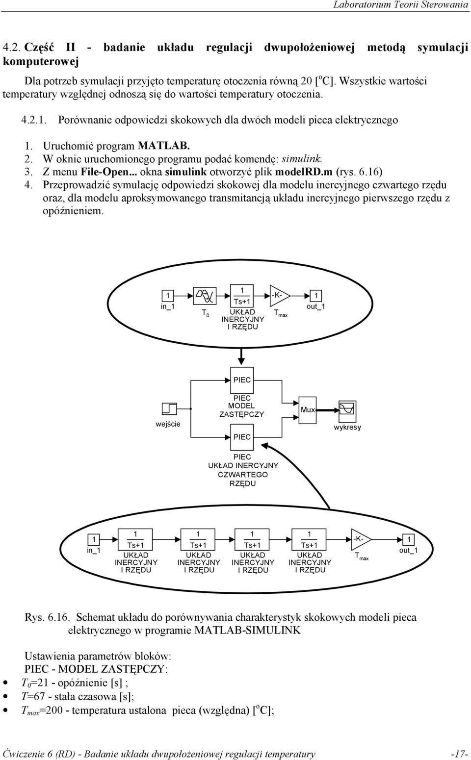 W oknie uruchomionego programu podać komendę: simulink. 3. Z menu File-Open... okna simulink otorzyć plik modelrd.m (rys. 6.6) 4.