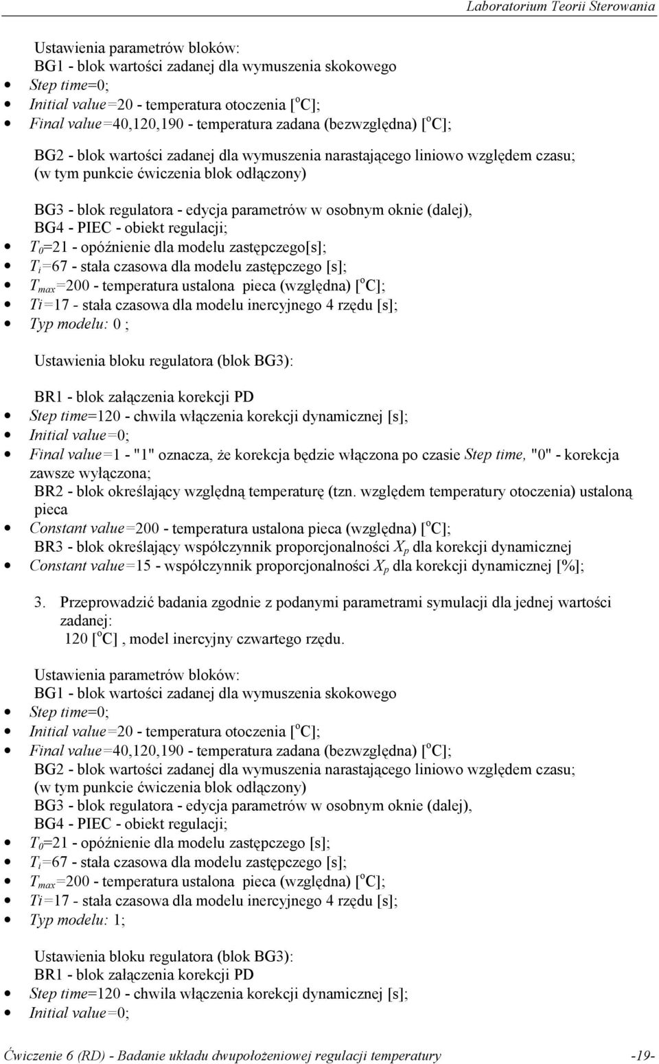 regulacji; T =2 - opóźnienie dla modelu zastępczego[s]; T i =67 - stała czasoa dla modelu zastępczego [s]; T max =2 - temperatura ustalona pieca (zględna) [ o C]; Ti=7 - stała czasoa dla modelu