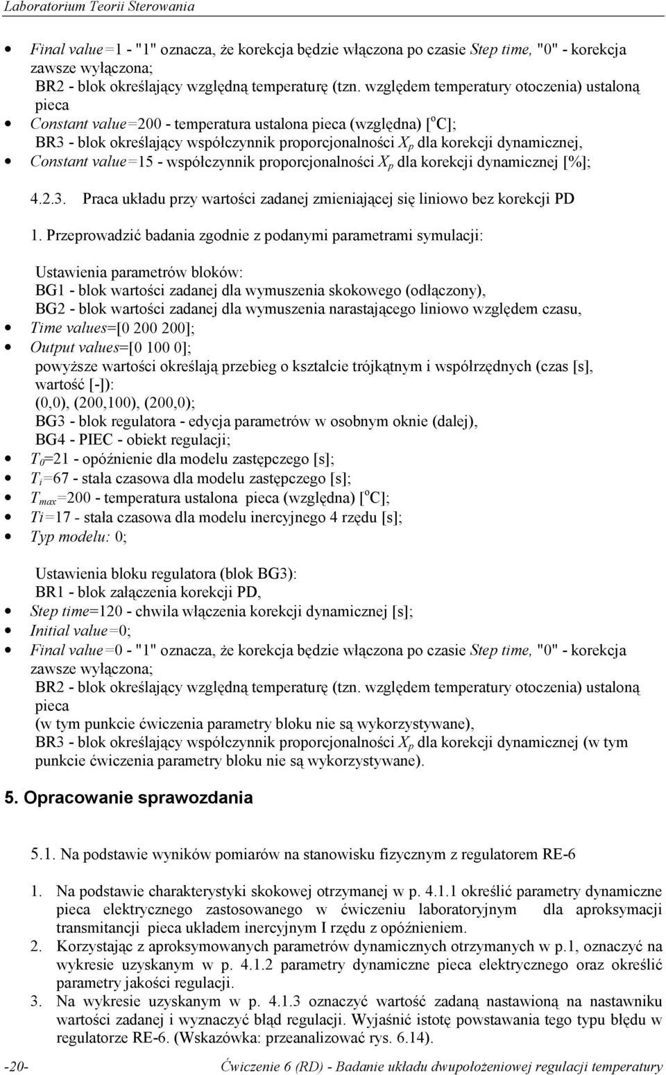 Constant value=5 - spółczynnik proporcjonalności X p dla korekcji dynamicznej [%]; 4.2.3. Praca układu przy artości zadanej zmieniającej się linioo bez korekcji PD.