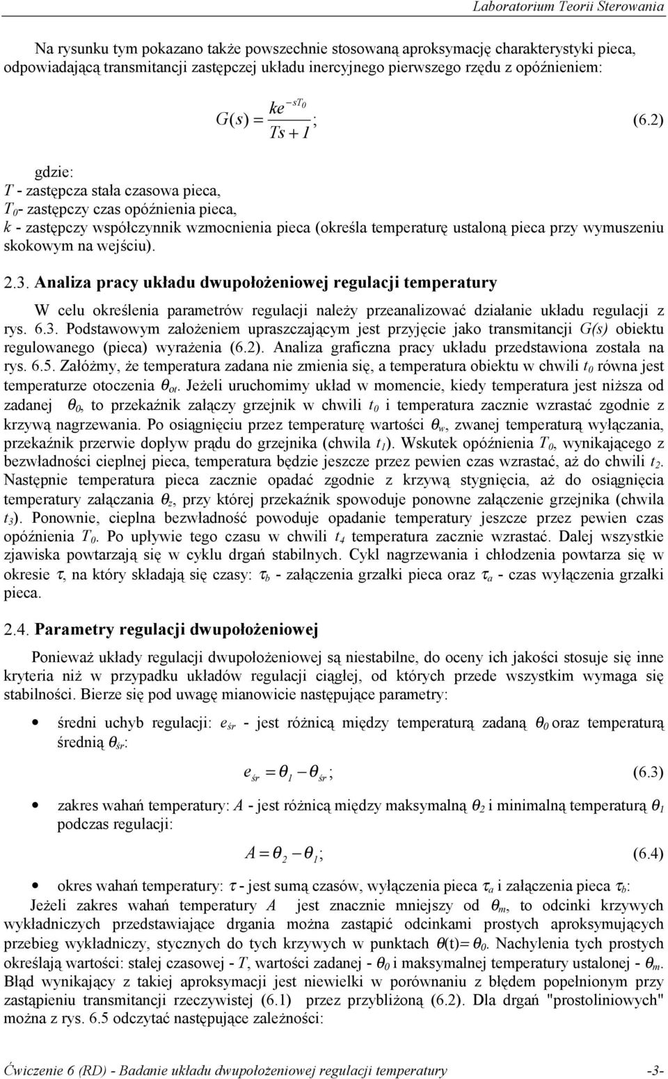 Analiza pracy układu dupołożenioej regulacji temperatury W celu określenia parametró regulacji należy przeanalizoać działanie układu regulacji z rys. 6.3.