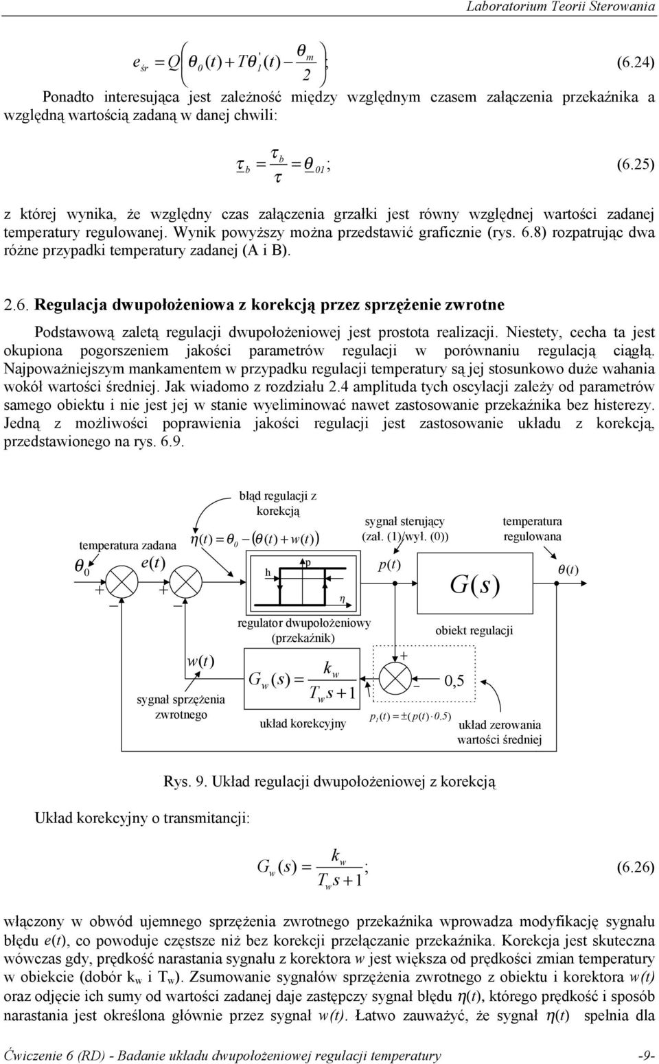 8) rozpatrując da różne przypadki temperatury zadanej (A i B). 2.6. Regulacja dupołożenioa z korekcją przez sprzężenie zrotne Podstaoą zaletą regulacji dupołożenioej jest prostota realizacji.