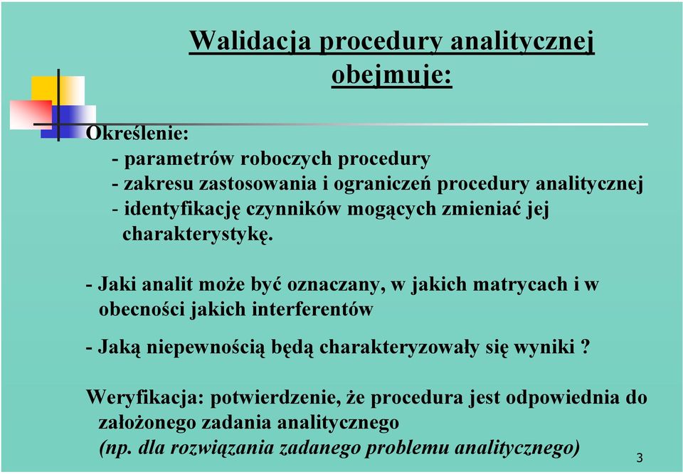 - Jaki analit może być oznaczany, w jakich matrycach i w obecności jakich interferentów - Jaką niepewnością będą