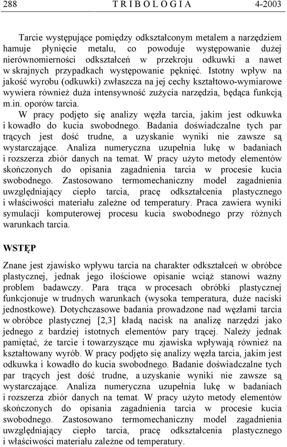Istotny wpływ na jakość wyrobu (odkuwki) zwłaszcza na jej cechy kształtowo-wymiarowe wywiera również duża intensywność zużycia narzędzia, będąca funkcją m.in. oporów tarcia.