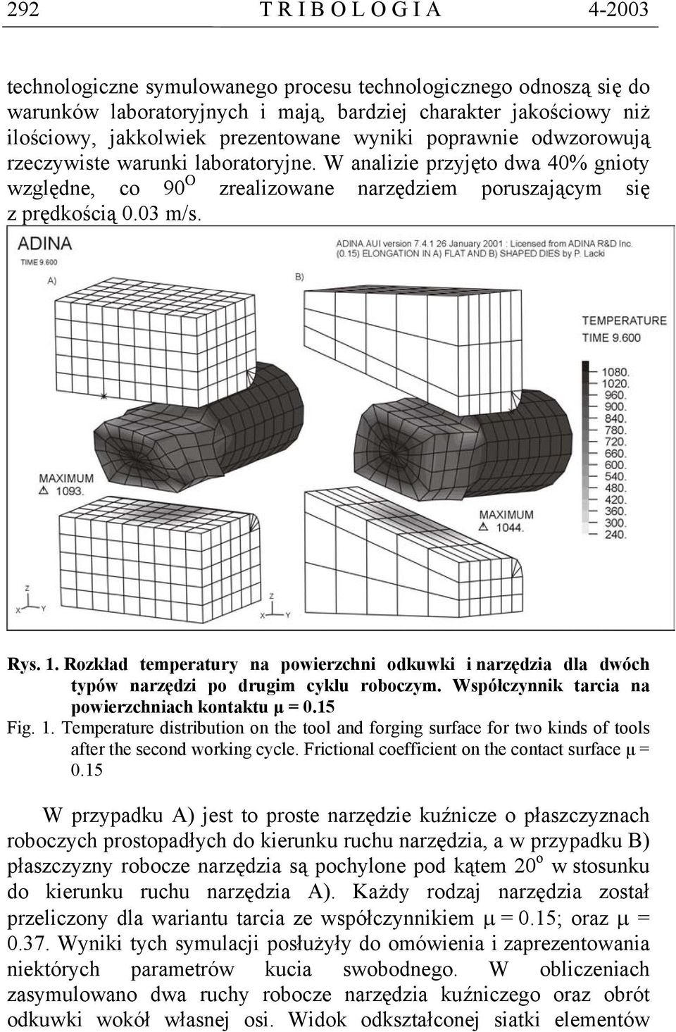 1. Rozkład temperatury na powierzchni odkuwki i narzędzia dla dwóch typów narzędzi po drugim cyklu roboczym. Współczynnik tarcia na powierzchniach kontaktu µ = 0.15 Fig. 1.