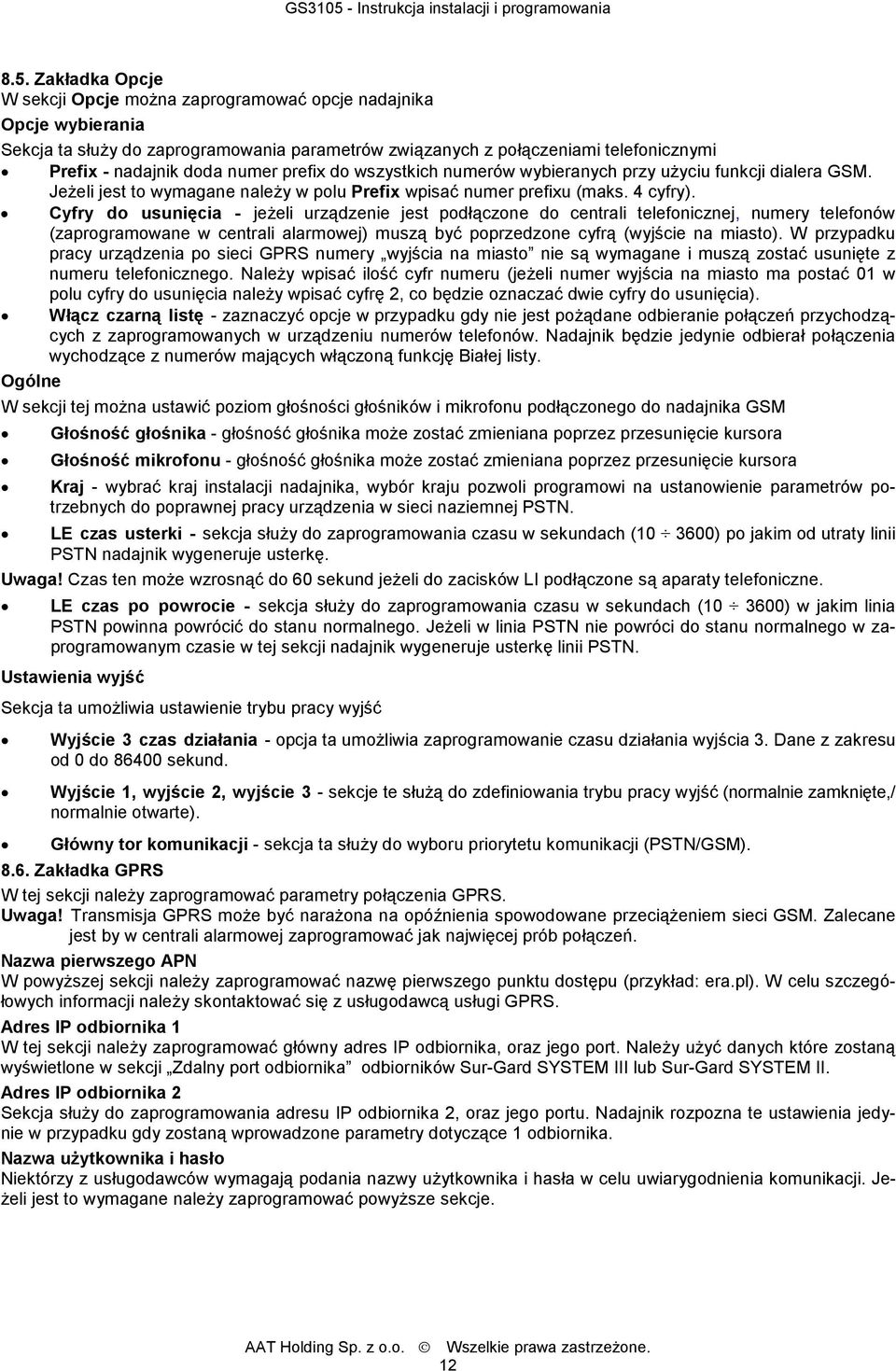 Cyfry do usunięcia - jeżeli urządzenie jest podłączone do centrali telefonicznej, numery telefonów (zaprogramowane w centrali alarmowej) muszą być poprzedzone cyfrą (wyjście na miasto).