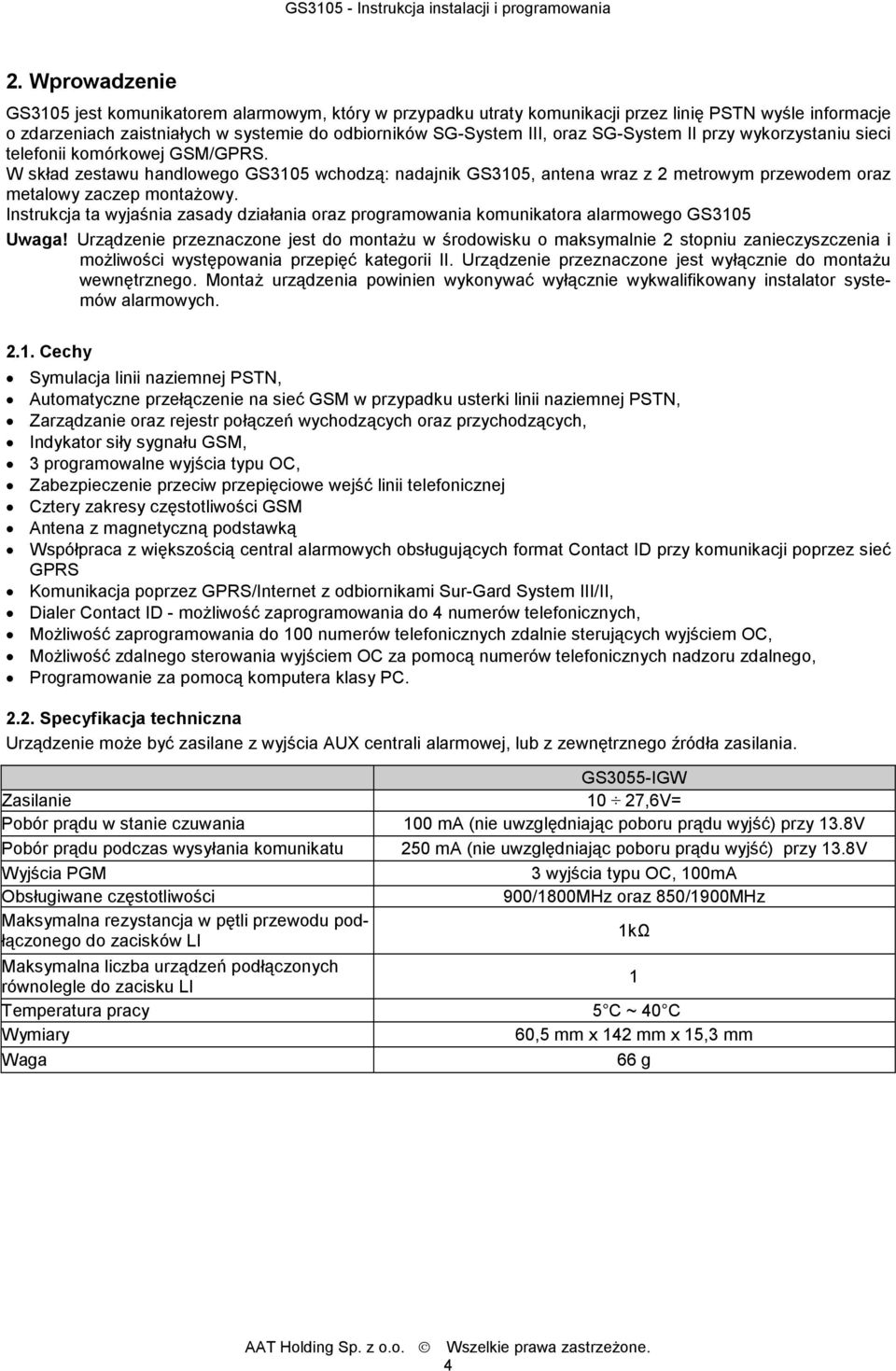 Instrukcja ta wyjaśnia zasady działania oraz programowania komunikatora alarmowego GS3105 Uwaga!