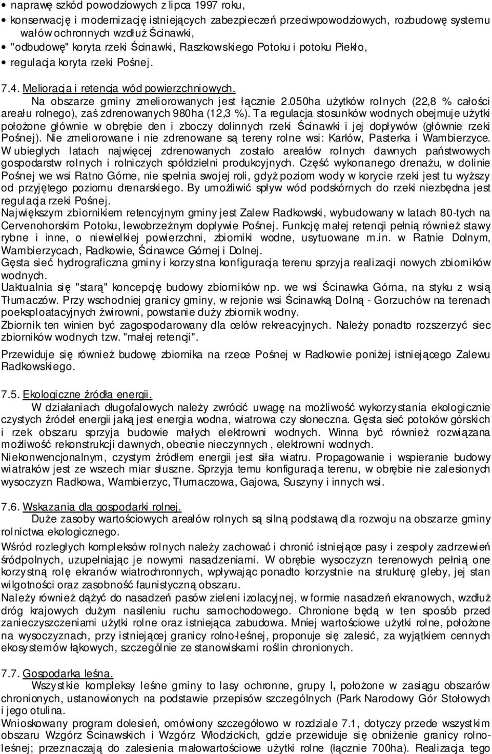 050ha użytków rolnych (22,8 % całości areału rolnego), zaś zdrenowanych 980ha (12,3 %).