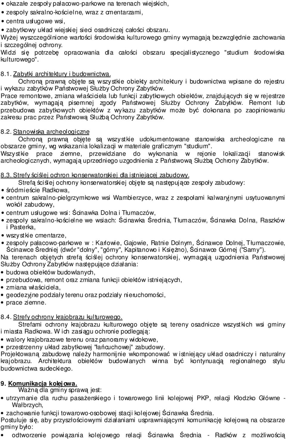 Widzi się potrzebę opracowania dla całości obszaru specjalistycznego "studium środowiska kulturowego". 8.1. Zabytki architektury i budownictwa.