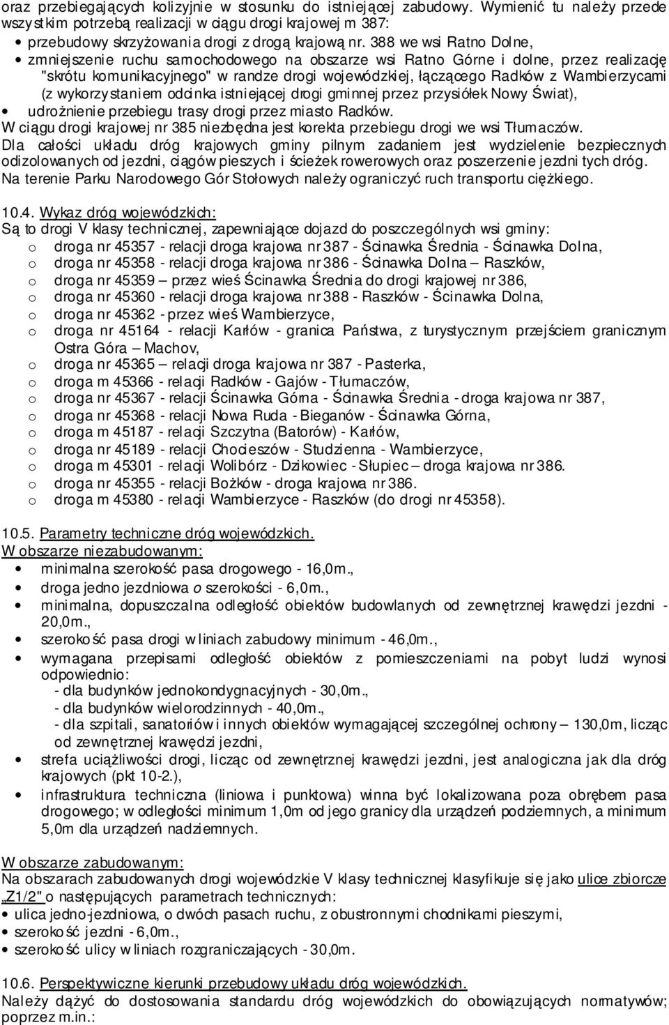 388 we wsi Ratno Dolne, zmniejszenie ruchu samochodowego na obszarze wsi Ratno Górne i dolne, przez realizację "skrótu komunikacyjnego" w randze drogi wojewódzkiej, łączącego Radków z Wambierzycami
