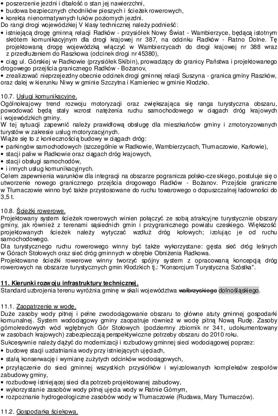 krajowej nr 387, na odcinku Radków - Ratno Dolne. Tę projektowaną drogę wojewódzką włączyć w Wambierzycach do drogi krajowej nr 388 wraz z przedłużeniem do Raszkowa (odcinek drogi nr 45380), ciąg ul.