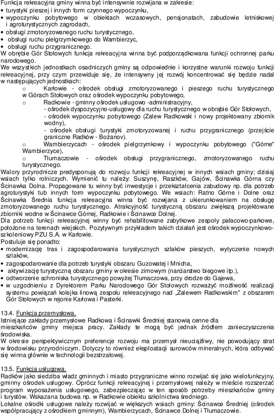 W obrębie Gór Stołowych funkcja rekreacyjna winna być podporządkowana funkcji ochronnej parku narodowego.