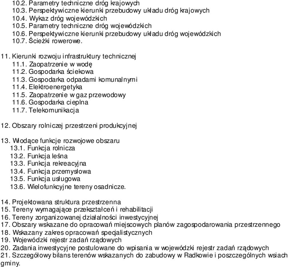 Gospodarka odpadami komunalnymi 11.4. Elektroenergetyka 11.5. Zaopatrzenie w gaz przewodowy 11.6. Gospodarka cieplna 11.7. Telekomunikacja 12. Obszary rolniczej przestrzeni produkcyjnej 13.