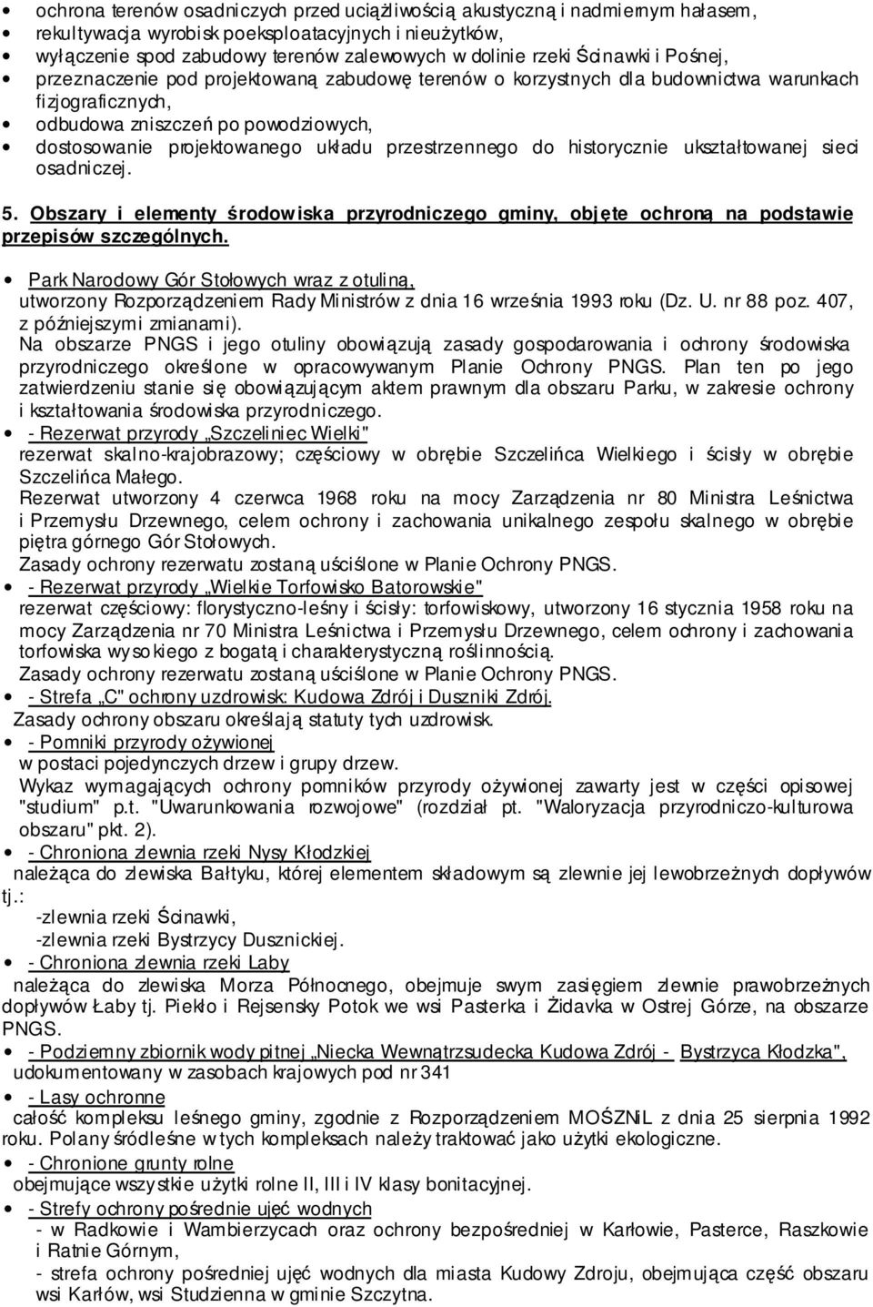 przestrzennego do historycznie ukształtowanej sieci osadniczej. 5. Obszary i elementy środowiska przyrodniczego gminy, objęte ochroną na podstawie przepisów szczególnych.